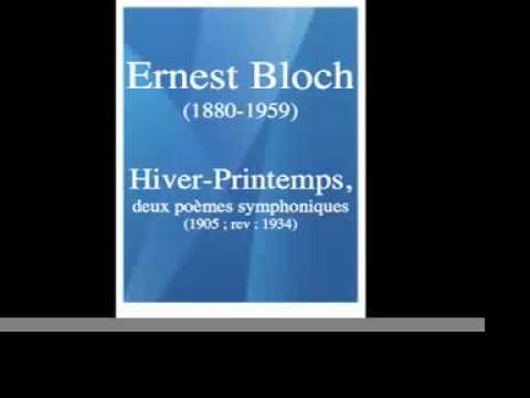 Tchernushenko - Ernest Bloch (1880-1959) (Suisse/USA) Hiver-Printemps, deux poèmes symphoniques (1905 ; rév : 1934) Dir : Alexander Tchernushenko Composé en 1905 « Hiver-Pri...