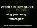 vessile buket bakkal sing your song tataro?lan