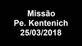 Missão Pe. Kentenich – 25/03/2018