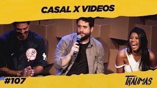 TRAUMAS #107 - CASAL DO XVIDEOS SE EXPLICA  (São 