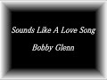 bobby glenn - sounds like a love song