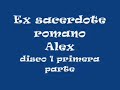 Ex sacerdote Alex (Disco uno primera parte)