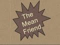 The Mean Friend