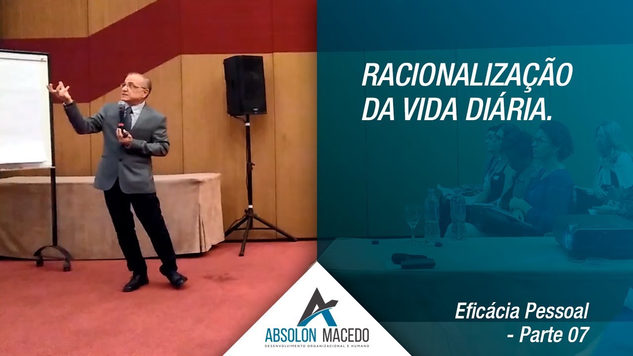 RACIONALIZAÇÃO DA VIDA DIÁRIA (Eficácia Pessoal – Parte 7)