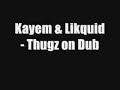 Kayem & Likquid - Thugz on Dub