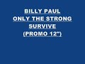 BILLY PAUL - ONLY THE STRONG SURVIVE