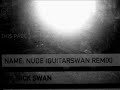 Radiohead - Nude (GuitarSwan Remix) Radiohead - Nude (GuitarSwan Remix)