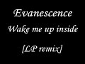 Evanescence - Wake Me Up Inside [LP remix]