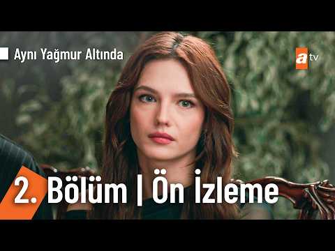 Aynı Yağmurun Altında 2. Bölüm Ön İzleme                                                                                                                                                                                                                  