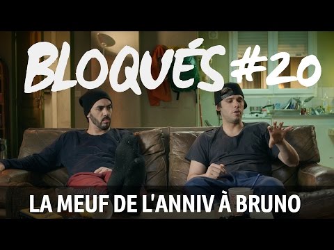 Bloqués #20 - La meuf de l'anniv à Bruno