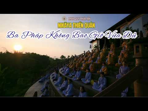 NIKAYA Thiền Quán - Ba Pháp Không Bao Giờ Vừa Đủ