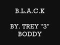 TREY "3" BODDY...."B.L.A.C.K"