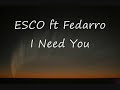 Esco ft Fedarro - I Need You Esco ft Fedarro - I Need You