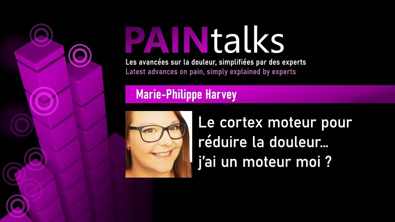 Le cortex moteur pour réduire la douleur - Marie-Philippe Harvey (PAINtalks 2020)