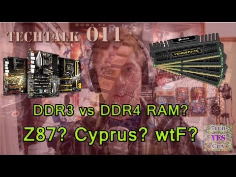 TechTalk 011 - DDR3 Vs DDR4 Ram, Intel Z87 Mobos, Cyprus wtfage, EA Single Player Fail?