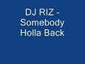DJ Riz - Somebody Holla Back DJ Riz - Somebody Holla Back