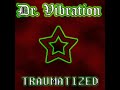 Dr Vibration- Traumatized Dr Vibration- Traumatized