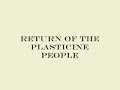 Return of the Plasticine People
