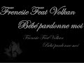 Frenesie Feat Volkan - Bébé pardonne moi
