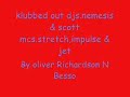 klubbed out djs.nemesis & scott mcs.stretch,impulse & jet klubbed out djs.nemesis & scott mcs.stretch,impulse & jet