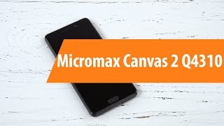 Распаковка Micromax Canvas 2 Q4310 / Unb