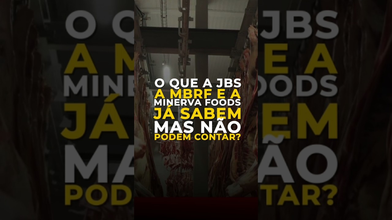 O QUE A JBS, A MBRF E A MINERVA FOODS JÁ SABEM, MAS NÃO PODEM CONTAR?