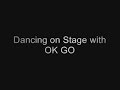 dancing on stage with ok go