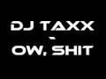 Dj TaXx - ow, shit