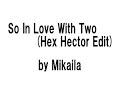 Mikaila - So In Love With Two (Hex Hector Edit) Mikaila - So In Love With Two (Hex Hector Edit)