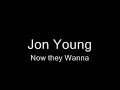 NOW THEY WANNA ORIGINAL JON YOUNG