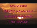 Hawaiian sunrise with Hawwaiian music,sponsored by m3coffee.com
