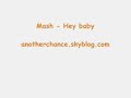 Mash - Hey baby Mash - Hey baby
