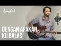 Dengan Apakan Ku Balas (Cover) By Andy Ambarita