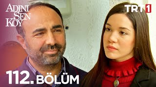 Adını Sen Koy 112 Bölüm