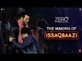 Zero | The Making Of Issaqbaazi | Shah Rukh Khan |