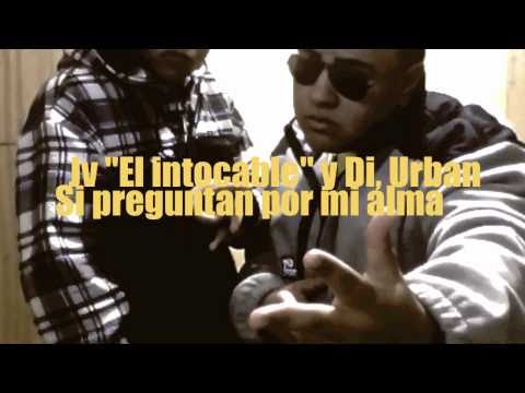 Jv El intocable ft Di,Urban - Si Preguntan Por Mi Alma ►NEW ® 2011◄