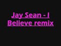 Jay Sean - I Believe (rmx)