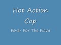 Lyrics - Hot Action Cop - Fever For The Flava