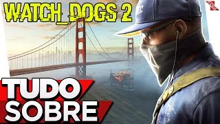 Watch Dogs 2: Tudo Sobre! - Trailer, Lançamento, Cidade, Protagonista e Mais...