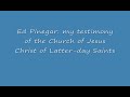 Mormon Beliefs Ed Pinegar's testimony of the Mormon Church Mormon Beliefs Ed Pinegar's testimony of the Mormon Church
