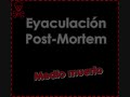 Eyaculaci�n Post-Mortem / Medio Muerto