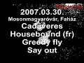 Cadaveres, Housebound, Greedy fly, Say out koncert