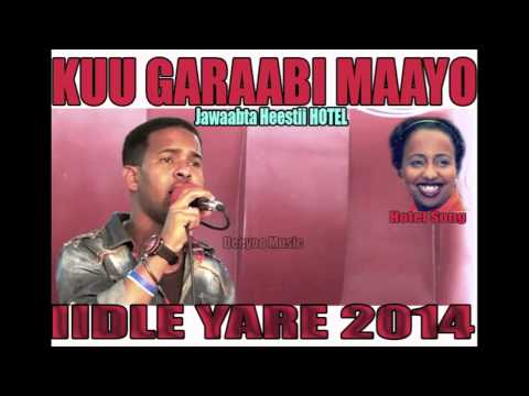 IIDLE YARE HEES (KUU GARAABI MAAYO) JAWAAB HEESTII HOTEL 2014