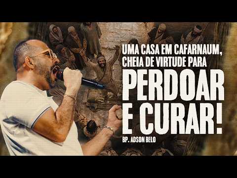 Uma casa em Cafarnaum cheia de virtude para PERDOAR E CURAR! | Bisp Adson Belo | Cidade Imafe