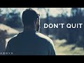 DON’T QUIT | Trust God When Times Are Hard - Christian Motivation for Effective Faith DON’T QUIT | Trust God When Times Are Hard - Christian Motivation for Effective Faith