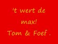 't wert de max - Tom&Foef !