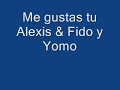 Alexis y Fido ft Yomo me gustas tu