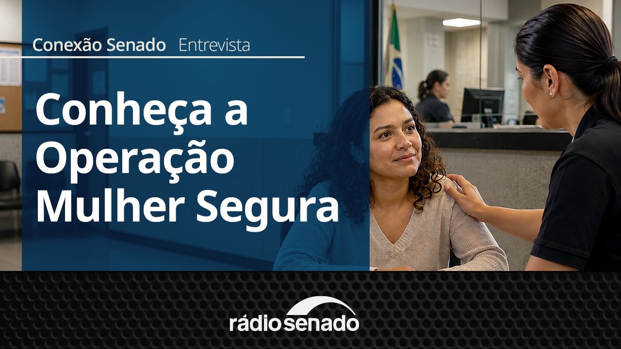 Entrevista | Operação Mulher Segura combate violência no Brasil | Conexão Senado 4/8/26