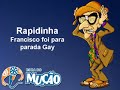 Mucao.com.br - Rapidinha - Francisco foi para parada gay