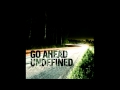 Undefined Go Ahead Video and Lyrics